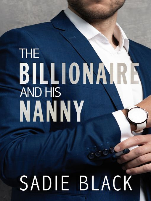 Title details for The Billionaire and His Nanny by Sadie Black - Available